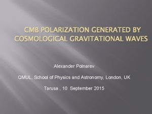 CMB POLARIZATION GENERATED BY COSMOLOGICAL GRAVITATIONAL WAVES Alexander