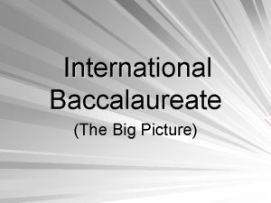 International Baccalaureate The Big Picture Two views of