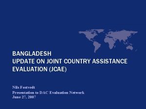 BANGLADESH UPDATE ON JOINT COUNTRY ASSISTANCE EVALUATION JCAE