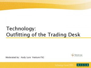Technology Outfitting of the Trading Desk Moderated by