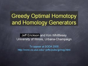 Greedy Optimal Homotopy and Homology Generators Jeff Erickson