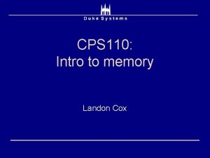 CPS 110 Intro to memory Landon Cox Course