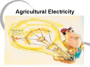 Agricultural Electricity What is Electricity Easier to describe