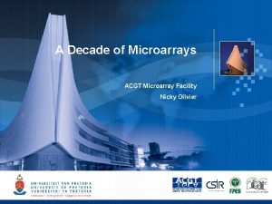 A Decade of Microarrays ACGT Microarray Facility Nicky