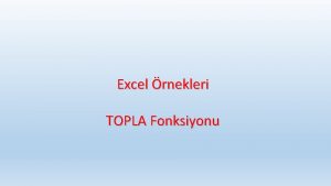 Excel rnekleri TOPLA Fonksiyonu Yukardaki tabloya gre rencilerin