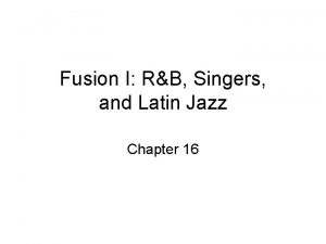 Fusion I RB Singers and Latin Jazz Chapter