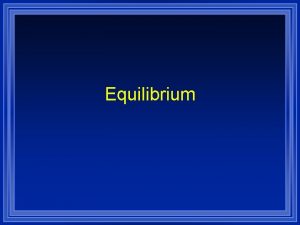 Equilibrium Reactions are reversible ZA B C D