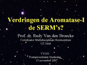 Verdringen de AromataseI de SERMs Prof dr Rudy