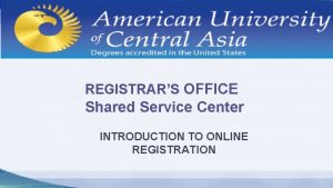 REGISTRARS OFFICE Shared Service Center INTRODUCTION TO ONLINE