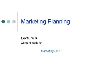 Marketing Planning Lecture 3 Osmani sofiane Marketing Plan