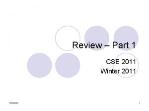 Review Part 1 CSE 2011 Winter 2011 1022020 Review Part 1 CSE 2011 Winter 2011 1022020