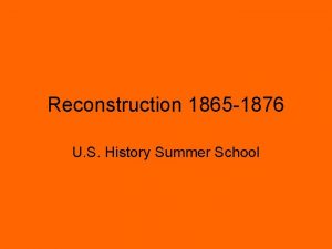 Reconstruction 1865 1876 U S History Summer School