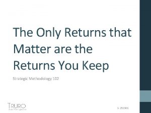 The Only Returns that Matter are the Returns The Only Returns that Matter are the Returns
