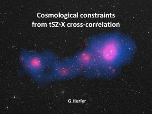 Cosmological constraints from t SZX crosscorrelation G Hurier