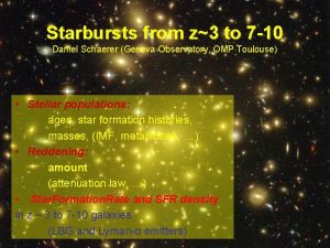 Starbursts from z3 to 7 10 Daniel Schaerer