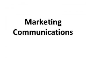 Marketing Communications Marketing Communication Process by which information