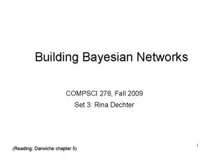 Building Bayesian Networks COMPSCI 276 Fall 2009 Set