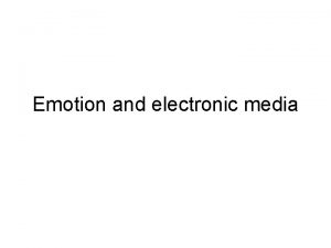 Emotion and electronic media What is emotion Robert