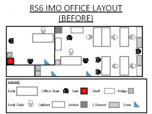 RS 6 IMO OFFICE LAYOUT BEFORE S Legend