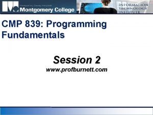 CMP 839 Programming Fundamentals Session 2 www profburnett