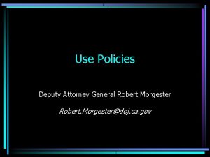 Use Policies Deputy Attorney General Robert Morgester Robert