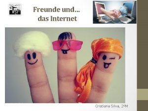 Freunde und das Internet Cristiana Silva 2M FREUNDE