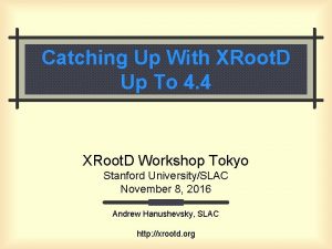 Catching Up With XRoot D Up To 4