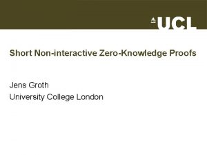 Short Noninteractive ZeroKnowledge Proofs Jens Groth University College