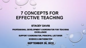 7 CONCEPTS FOR EFFECTIVE TEACHING STACEY DAVIS PROFESSIONAL