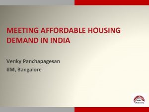 MEETING AFFORDABLE HOUSING DEMAND IN INDIA Venky Panchapagesan