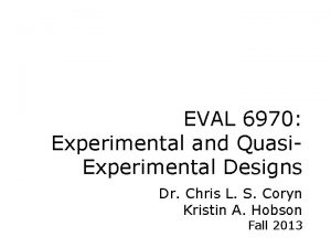 EVAL 6970 Experimental and Quasi Experimental Designs Dr