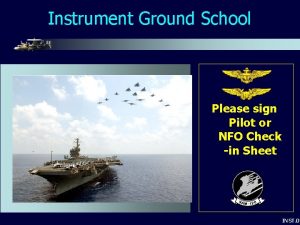 Instrument Ground School Please sign Pilot or NFO