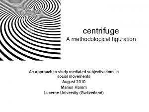 centrifuge A methodological figuration An approach to study
