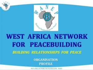 WEST AFRICA NETWORK FOR PEACEBUILDING RELATIONSHIPS FOR PEACE