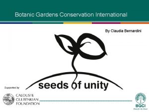 Botanic Gardens Conservation International By Claudia Bernardini Supported
