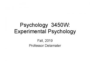 Psychology 3450 W Experimental Psychology Fall 2019 Professor