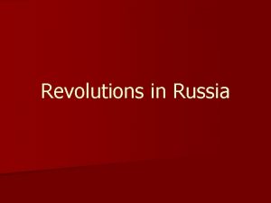 Revolutions in Russia Introduction n The Russian Revolution