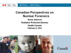 Canadian Perspectives on Nuclear Forensics Sonia Johnson Radiation