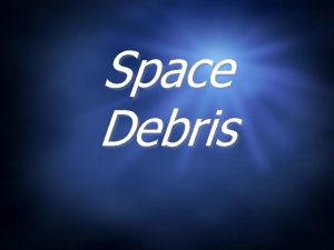 Space Debris A Greener Planet Every year in