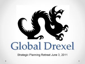 Global Drexel Strategic Planning Retreat June 3 2011