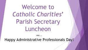 Welcome to Catholic Charities Parish Secretary Luncheon And