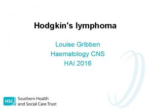 Hodgkins lymphoma Louise Gribben Haematology CNS HAI 2016