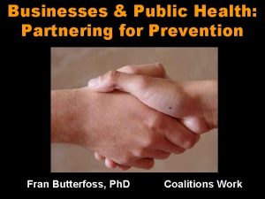 Businesses Public Health Partnering for Prevention Fran Butterfoss