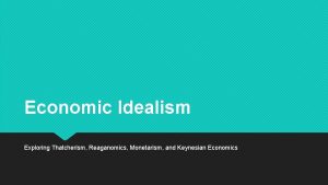 Economic Idealism Exploring Thatcherism Reaganomics Monetarism and Keynesian