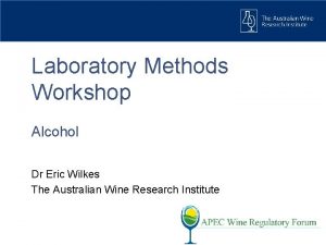Laboratory Methods Workshop Alcohol Dr Eric Wilkes The