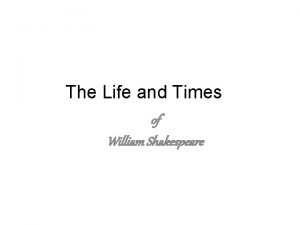 The life and times of william shakespeare