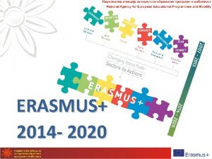 ERASMUS 2014 2020 Erasmus Erasmus is a EU