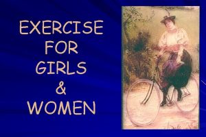 EXERCISE FOR GIRLS WOMEN Historical Attitudes Towards Women