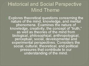 Historical and Social Perspective Mind Theme Explores theoretical