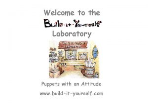 Welcome to the Laboratory Puppets with an Attitude